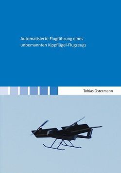 Automatisierte Flugführung eines unbemannten Kippflügel-Flugzeugs von Ostermann,  Tobias