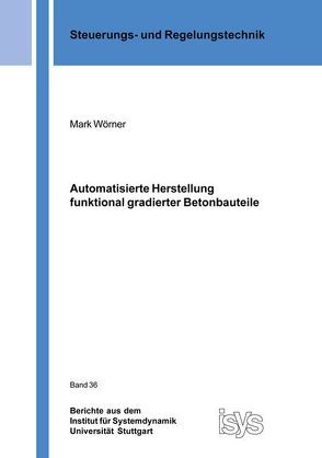 Automatisierte Herstellung funktional gradierter Betonbauteile von Wörner,  Mark