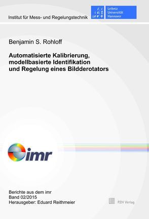 Automatisierte Kalibrierung, modellbasierte Identifikation und Regelung eines Bildderotators von Reithmeier,  Eduard, Rohloff,  Benjamin S.