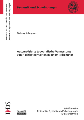 Automatisierte topografische Vermessung von Hochlastkontakten in einem Tribometer von Schramm,  Tobias