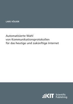 Automatisierte Wahl von Kommunikationsprotokollen für das heutige und zukünftige Internet von Völker,  Lars