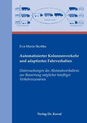 Automatisierter Kolonnenverkehr und adaptiertes Fahrverhalten von Skottke,  Eva M