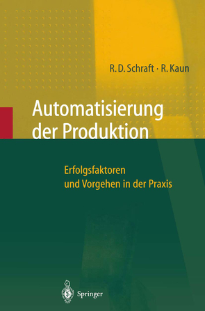 Automatisierung der Produktion von Kaun,  Ralf, Schraft,  Rolf Dieter, Verl,  Alexander