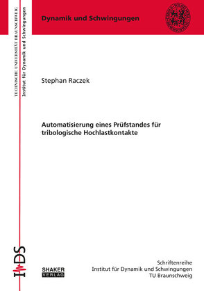 Automatisierung eines Prüfstandes für tribologische Hochlastkontakte von Raczek,  Stephan