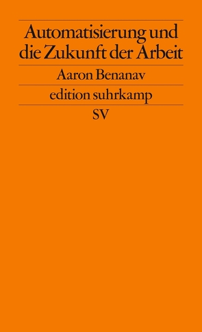 Automatisierung und die Zukunft der Arbeit von Benanav,  Aaron, Kurz,  Felix