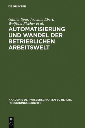 Automatisierung und Wandel der betrieblichen Arbeitswelt von Ebert,  Joachim, Fischer,  Wolfram, Herter,  Jürgen, Lehr,  Ursula, Materne,  Jürgen, Pahl,  Gerhard, Specht,  Dieter, Spur,  Günter, Thomas,  Helga Z., Wietog,  Jutta, Zurlino,  Frank