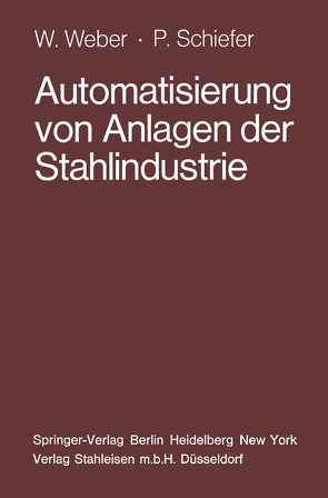 Automatisierung von Anlagen der Stahlindustrie von Himstedt,  H., Schiefer,  P., Weber,  W.