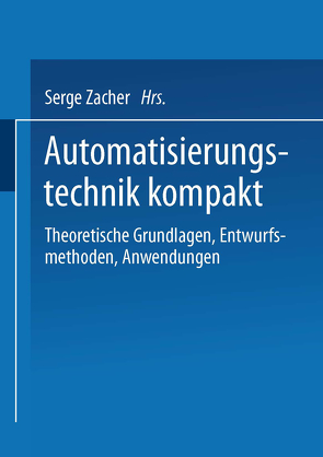 Automatisierungstechnik kompakt von Auer,  Karl, Björnsson,  Bolli, Braun,  Michael, Jamal,  Rahman, Kopainsky,  Jürgen, Korn,  Ulrich, Liebermann,  Kurt, Litz,  Lothar, Mildenberger,  Otto, Petry,  Jochen, Reusch,  Bernd, Weinmann,  Alexander, Zacher,  Serge