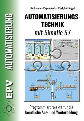 Automatisierungstechnik mit Simatic S7 von Grohmann,  Siegfried, Papendieck,  Dirk, Westphal-Nagel,  Peter