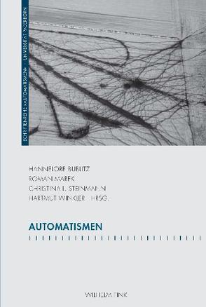 Automatismen von Bergermann,  Ulrike, Blaschke,  Bernd, Bublitz,  Hannelore, Dolar,  Mladen, Ecker,  Gisela, Eke,  Norbert Otto, Jäger,  Ludwig, Jarke,  Matthias, Johansson,  Anders, Karl,  Holger, Keil,  Reinhard, Klamma,  Ralf, Marek,  Roman, Spaniol,  Marc, Steinmann,  Christina Louise, Sutter,  Tilmann, Winkler,  Hartmut