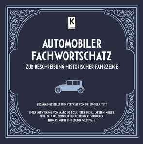 Automobiler Fachwortschatz zur Beschreibung historischer Fahrzeuge von De Rosa,  Mario, Diehl,  Peter, Karl-Heinrich,  Prof. Dr. Hucke, Müller,  Carsten, Schroeder,  Norbert, Tutt,  Gundula, Westphal,  Julian, Wirth,  Thomas