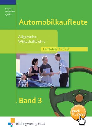 Automobilkaufleute / Allgemeine Wirtschaftslehre für Automobilkaufleute von Grigat,  Eckart, Heinbokel,  Brigitte, Quehl,  Frank-Ulrich