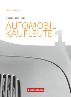 Automobilkaufleute – Ausgabe 2017 – Band 1: Lernfelder 1-4 von Büsch,  Norbert, Kost,  Antje, Piek,  Michael