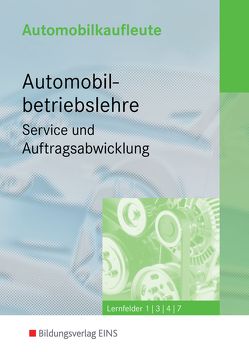 Automobilkaufleute / Automobilkaufleute – Automobilbetriebslehre Service und Auftragsabwicklung von Berndt,  Thomas, Gebert,  Detlef, Löffler,  Maria, Lutz,  Karl, Wiß,  Frank