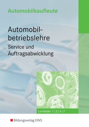 Automobilkaufleute / Automobilkaufleute – Automobilbetriebslehre Service und Auftragsabwicklung von Berndt,  Thomas, Gebert,  Detlef, Löffler,  Maria, Lutz,  Karl, Wiß,  Frank