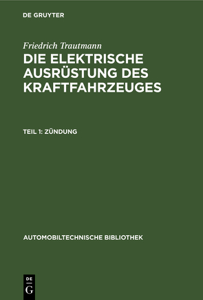 Friedrich Trautmann: Die elektrische Ausrüstung des Kraftfahrzeuges / Zündung von Trautmann,  Friedrich