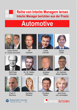 Automotive: Interim Manager berichten aus der Praxis von Becker Jürgen, Camehn,  Ulf, Cermak,  Ludek, Dr. Dr. Hohberger,  Stefan, Dr. Müller-Spanka,  Gerhard, Dr. Schönfeld,  Harald, Goffin,  Hanno, Hanrieder,  Ralf-Peter, Kälber,  Andreas, Neuhaus,  Frank P., Pfisterer,  Christine, Ritzer,  Christian, van Lambalgen,  Jane Enny