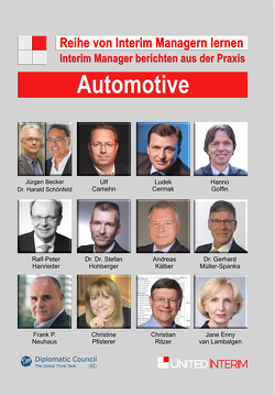 Automotive: Interim Manager berichten aus der Praxis von Becker Jürgen, Camehn,  Ulf, Cermak,  Ludek, Dr. Dr. Hohberger,  Stefan, Dr. Müller-Spanka,  Gerhard, Dr. Schönfeld,  Harald, Goffin,  Hanno, Hanrieder,  Ralf-Peter, Kälber,  Andreas, Neuhaus,  Frank P., Pfisterer,  Christine, Ritzer,  Christian, van Lambalgen,  Jane Enny