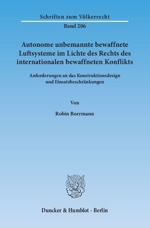 Autonome unbemannte bewaffnete Luftsysteme im Lichte des Rechts des internationalen bewaffneten Konflikts. von Borrmann,  Robin