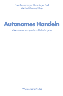 Autonomes Handeln als personale und gesellschaftliche Aufgabe von Ronneberger,  Franz