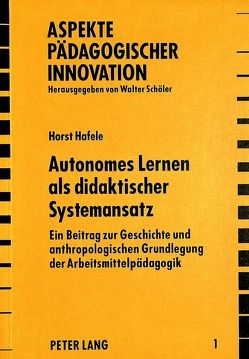 Autonomes Lernen als didaktischer Systemansatz von Hafele,  Horst