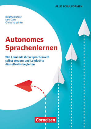 Autonomes Sprachenlernen – Wie Lernende Verantwortung übernehmen und Lehrkräfte dies effektiv begleiten von Berger,  Birgitta, Dam,  Leni, Winter,  Christina Allegra