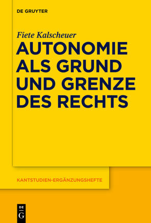 Autonomie als Grund und Grenze des Rechts von Kalscheuer,  Fiete