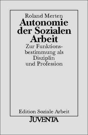 Autonomie der Sozialen Arbeit von Merten,  Roland