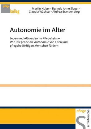 Autonomie im Alter von Brandenburg,  Andrea, Huber,  Martin, Siegel,  Siglinde A, Wächter,  Claudia