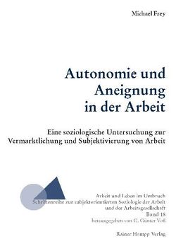 Autonomie und Aneignung in der Arbeit von Frey,  Michael