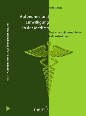 Autonomie und Einwilligung in der Medizin von Thiele,  Felix