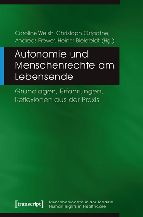 Autonomie und Menschenrechte am Lebensende von Bielefeldt,  Heiner, Frewer,  Andreas, Ostgathe,  Christoph, Welsh,  Caroline