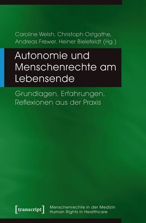 Autonomie und Menschenrechte am Lebensende von Bielefeldt,  Heiner, Frewer,  Andreas, Ostgathe,  Christoph, Welsh,  Caroline