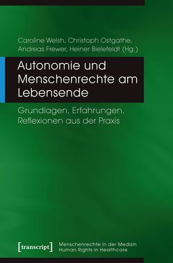 Autonomie und Menschenrechte am Lebensende von Bielefeldt,  Heiner, Frewer,  Andreas, Ostgathe,  Christoph, Welsh,  Caroline