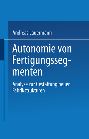 Autonomie von Fertigungssegmenten von Lauermann,  Andreas