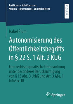 Autonomisierung des Öffentlichkeitsbegriffs in § 22 S. 1 Alt. 2 KUG von Plum,  Isabel