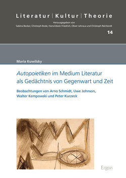 Autopoietiken im Medium Literatur als Gedächtnis von Gegenwart und Zeit von Kuwilsky,  Maria