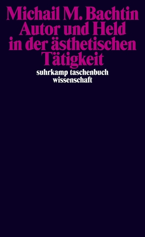 Autor und Held in der ästhetischen Tätigkeit von Bachtin,  Michail M., Grübel,  Rainer, Haardt,  Alexander, Hilbert,  Hans-Günter, Kowalski,  Edward, Schmid,  Ulrich