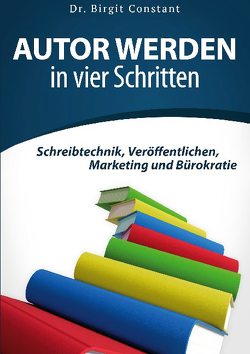 Autor werden in vier Schritten von Constant,  Birgit