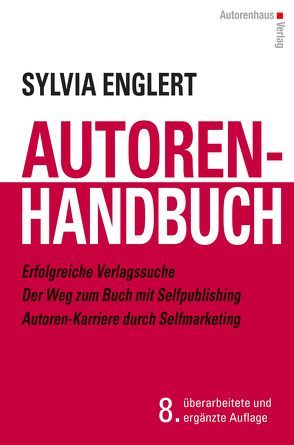 AUTOREN-HANDBUCH Erfolgreiche Verlagssuche – Der Weg zum Buch mit Selfpublishing – Autoren-Karriere durch Selfmarketing von Englert,  Sylvia