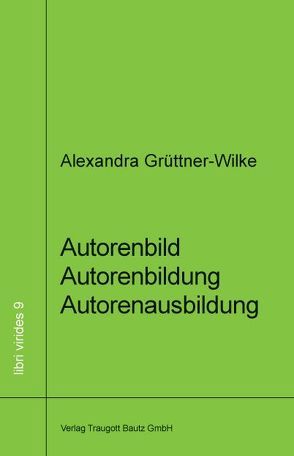 Autorenbild – Autorenbildung- Autorenausbildung von Grüttner-Wilke,  Alexandra