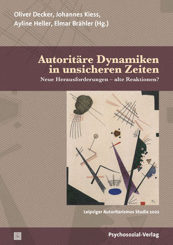 Autoritäre Dynamiken in unsicheren Zeiten von Aderholz,  David, Behrmann,  Inken, Bose,  Sophie, Brähler,  Elmar, Celik,  Kazim, Clemens,  Vera, Decker,  Oliver, Dilling,  Marius, Fegert,  Jörg M, Gittner,  Natalie, Heller,  Ayline, Hellweg,  Nele, Höcker,  Charlotte, Ihßen,  Valentin, Kalkstein,  Fiona, Kiess,  Johannes, Niendorf,  Johanna, Pfirter,  Laura, Pickel,  Gert, Pickel,  Susanne, Schließler,  Clara, Schmidt,  André, Schmidt,  Johanna Maj, Schüler,  Julia, Toewe,  Simon, Yendell,  Alexander