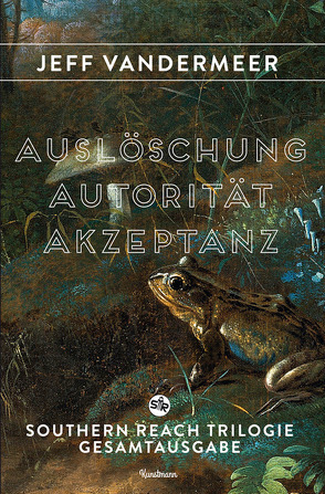 Autorität. Auslöschung. Akzeptanz. von Kellner,  Michael, VanderMeer,  Jeff