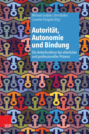 Autorität, Autonomie und Bindung von Borke,  Jörn, Grabbe,  Michael, Tsirigotis,  Cornelia