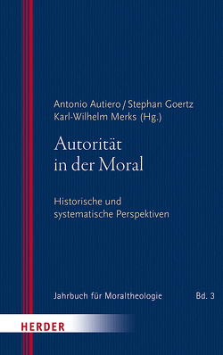 Autorität in der Moral von Autiero,  Antonio, Böck,  Florian, Ernst,  Stephan, Filipovic,  Alexander, Gabriel,  Karl, Goertz,  Stephan, Hornung,  Christian, Klöcker,  Katharina, Knops,  Stephan, Merks,  Karl-Wilhelm, Sautermeister,  Jochen, Siep,  Ludwig, Unterburger,  Klaus, Walter,  Peter