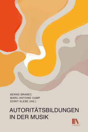 Autoritätsbildungen in der Musik von Brabec,  Bernd, Camp,  Marc-Antoine, Klebe,  Dorit