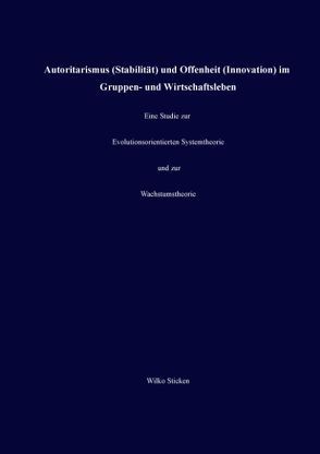 Autoritarismus (Stabilität) und Offenheit (Innovation) im Gruppen- und Wirtschaftsleben von Sticken,  Wilko