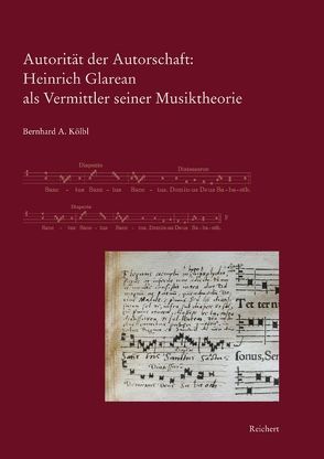 Autorität der Autorschaft: Heinrich Glarean als Vermittler seiner Musiktheorie von Kölbl,  Bernhard A.