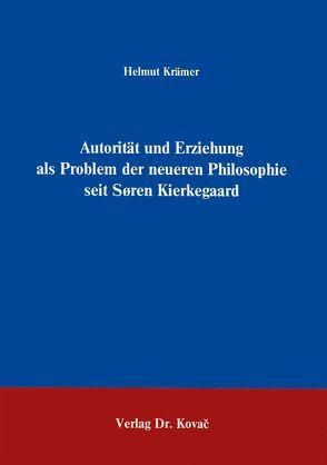 Autorität und Erziehung als Problem der neueren Philosophie seit Sören Kierkegaard von Kraemer,  Helmut