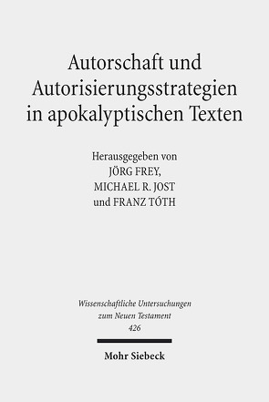 Autorschaft und Autorisierungsstrategien in apokalyptischen Texten von Frey,  Jörg, Jost,  Michael R., Stettner,  Johannes, Tóth,  Franz